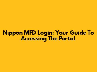 Nippon MFD Login: Your Guide To Accessing The Portal