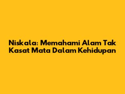 Niskala: Memahami Alam Tak Kasat Mata Dalam Kehidupan