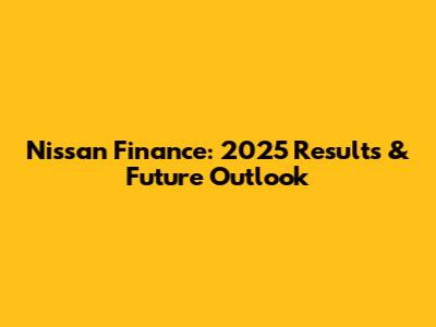 Nissan Finance: 2025 Results & Future Outlook