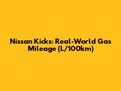 Nissan Kicks: Real-World Gas Mileage (L/100km)