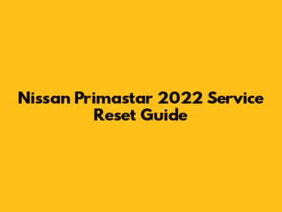 Nissan Primastar 2022 Service Reset Guide
