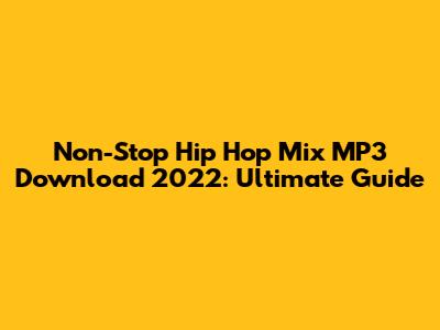 Non-Stop Hip Hop Mix MP3 Download 2022: Ultimate Guide