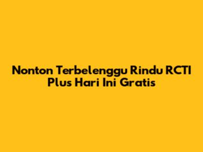 Nonton "Terbelenggu Rindu" RCTI Plus Hari Ini Gratis
