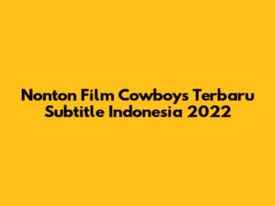 Nonton Film Cowboys Terbaru Subtitle Indonesia 2022