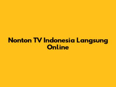 Nonton TV Indonesia Langsung Online