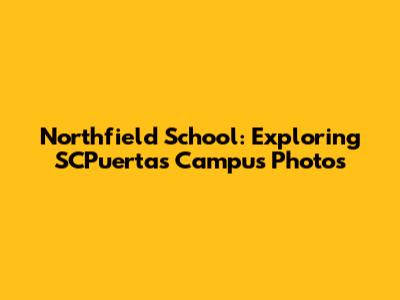 Northfield School: Exploring SCPuertas' Campus Photos