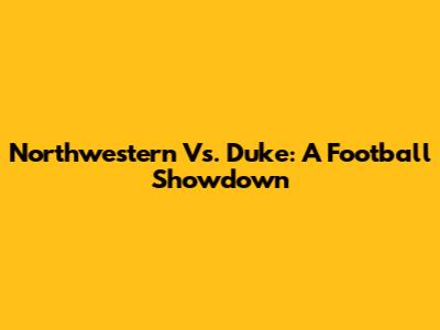 Northwestern Vs. Duke: A Football Showdown