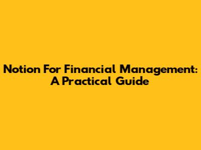 Notion For Financial Management: A Practical Guide