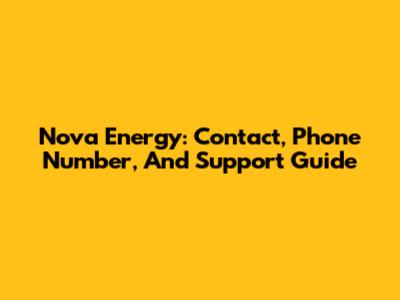 Nova Energy: Contact, Phone Number, And Support Guide