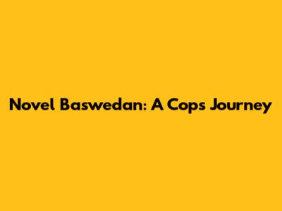 Novel Baswedan: A Cop's Journey