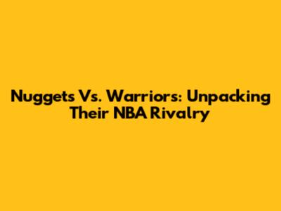 Nuggets Vs. Warriors: Unpacking Their NBA Rivalry