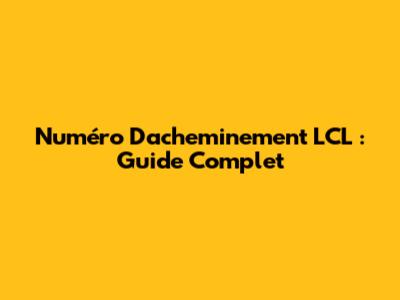 Numéro D'acheminement LCL : Guide Complet