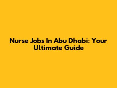 Nurse Jobs In Abu Dhabi: Your Ultimate Guide