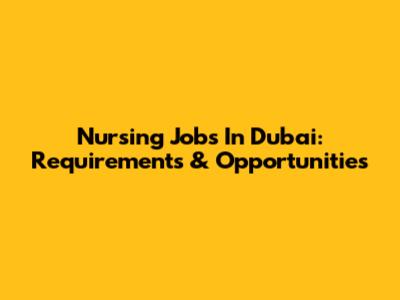 Nursing Jobs In Dubai: Requirements & Opportunities