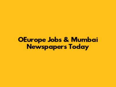O'Europe Jobs & Mumbai Newspapers Today