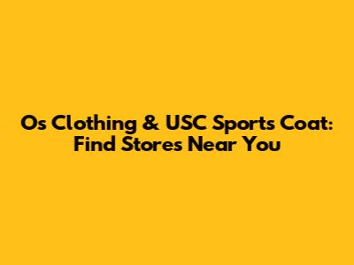 O's Clothing & USC Sports Coat: Find Stores Near You