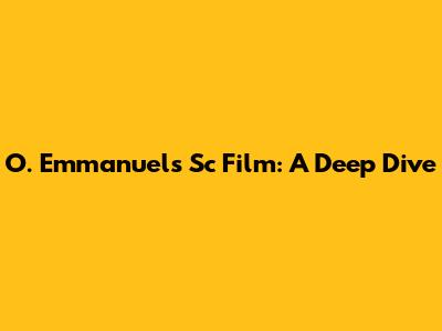 O. Emmanuel's "Sc" Film: A Deep Dive