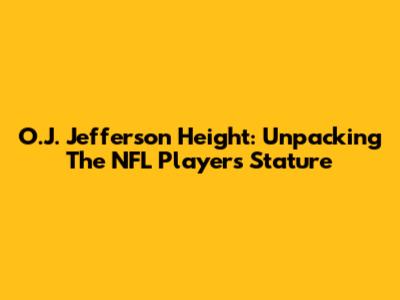 O.J. Jefferson Height: Unpacking The NFL Player's Stature