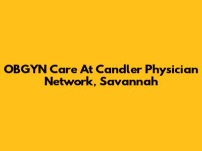 OBGYN Care At Candler Physician Network, Savannah