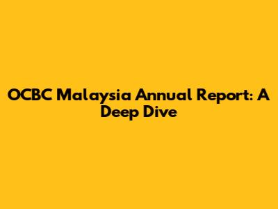OCBC Malaysia Annual Report: A Deep Dive