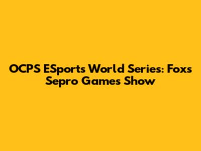 OCPS ESports World Series: Fox's Sepro Games Show