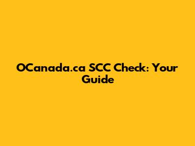 OCanada.ca SCC Check: Your Guide