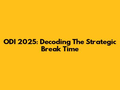 ODI 2025: Decoding The Strategic Break Time