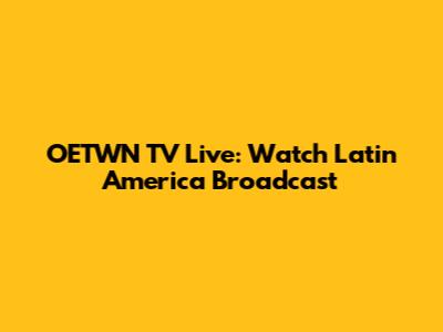 OETWN TV Live: Watch Latin America Broadcast