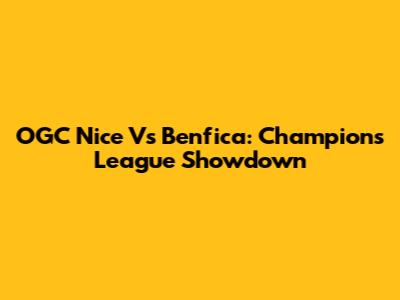 OGC Nice Vs Benfica: Champions League Showdown