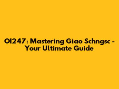OI247: Mastering Giao Schngsc - Your Ultimate Guide