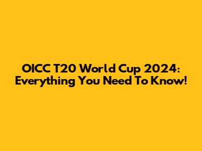 OICC T20 World Cup 2024: Everything You Need To Know!