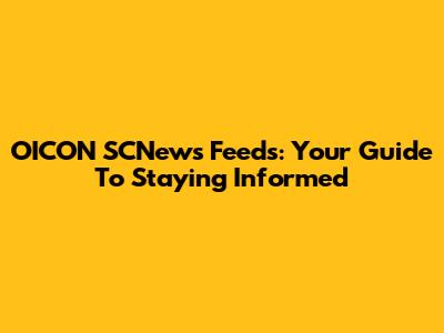 OICON SCNews Feeds: Your Guide To Staying Informed