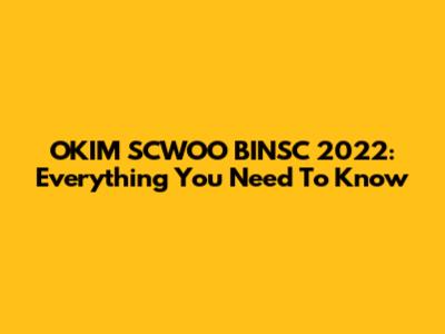 OKIM SCWOO BINSC 2022: Everything You Need To Know