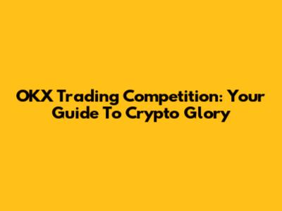 OKX Trading Competition: Your Guide To Crypto Glory