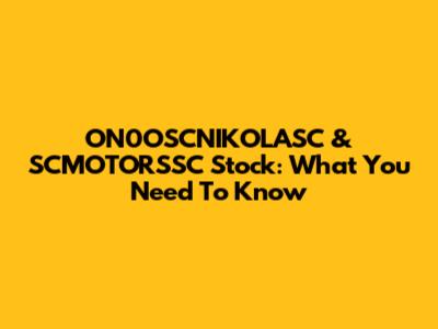 ON0OSCNIKOLASC & SCMOTORSSC Stock: What You Need To Know