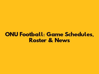 ONU Football: Game Schedules, Roster & News