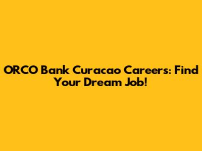 ORCO Bank Curacao Careers: Find Your Dream Job!
