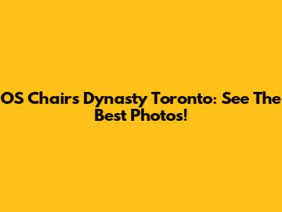 OS Chairs Dynasty Toronto: See The Best Photos!