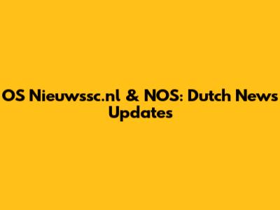 OS Nieuwssc.nl & NOS: Dutch News Updates