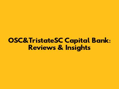 OSC&TristateSC Capital Bank: Reviews & Insights