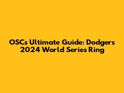OSC's Ultimate Guide: Dodgers' 2024 World Series Ring