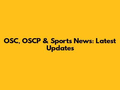 OSC, OSCP & Sports News: Latest Updates