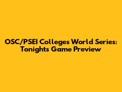 OSC/PSEI Colleges World Series: Tonight's Game Preview