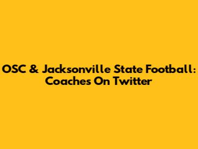OSC & Jacksonville State Football: Coaches On Twitter