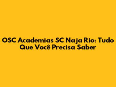 OSC Academias SC Naja Rio: Tudo Que Você Precisa Saber