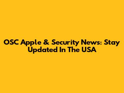 OSC Apple & Security News: Stay Updated In The USA