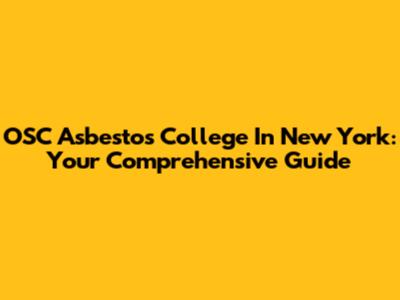 OSC Asbestos College In New York: Your Comprehensive Guide