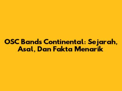 OSC Bands Continental: Sejarah, Asal, Dan Fakta Menarik