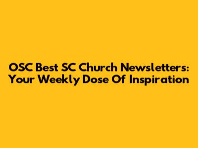 OSC Best SC Church Newsletters: Your Weekly Dose Of Inspiration