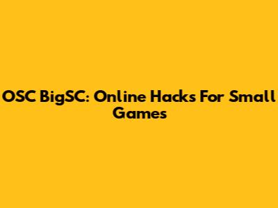 OSC BigSC: Online Hacks For Small Games